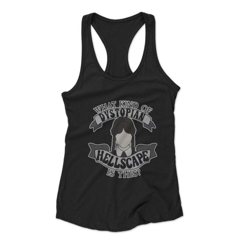 What Kind Of Dystopian Hellscape Is This Women Racerback Tank Top