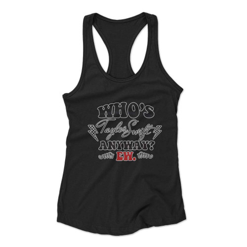 Who Is Taylor Swift Anyway Ew Taylor The Eras Tour Women Racerback Tank Top