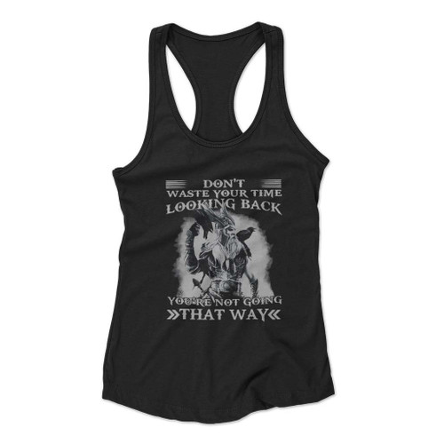 Dont Waste Your Time Looking Back Youre Not Going That Way Women Racerback Tank Top