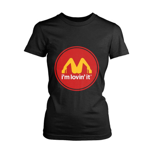 Im Lovin It Mcdonalds Parody Women's T-Shirt Tee