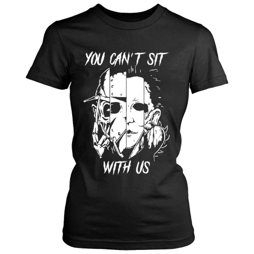 Horror Squad Freddy Jason Michael Myers And Leatherface You Cant Sit With Us Women's T-Shirt Tee