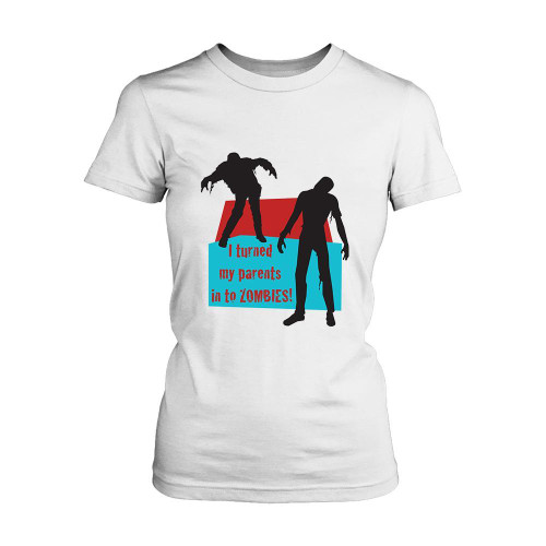 I Turned My Parents In To Zombies Quotes Women's T-Shirt Tee