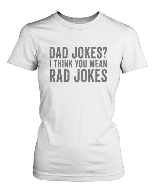 Dad Jokes I Think You Mean Rad Jokes Women's T-Shirt Tee