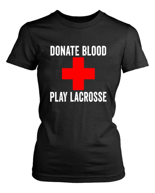 Donate Blood Play Lacrosse Women's T-Shirt Tee