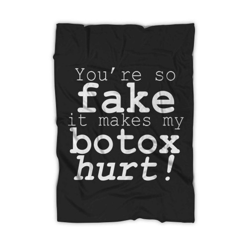 Frenemies You So Fake It Makes Botox Hurt Blanket