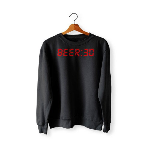 Beer Thirty Sweatshirt Sweater