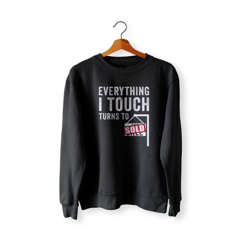 Everything I Touch Turns To Sold Sweatshirt Sweater