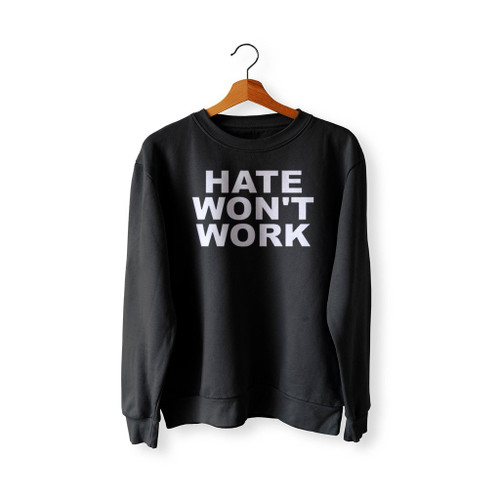 Hate Won Not Work Sweatshirt Sweater