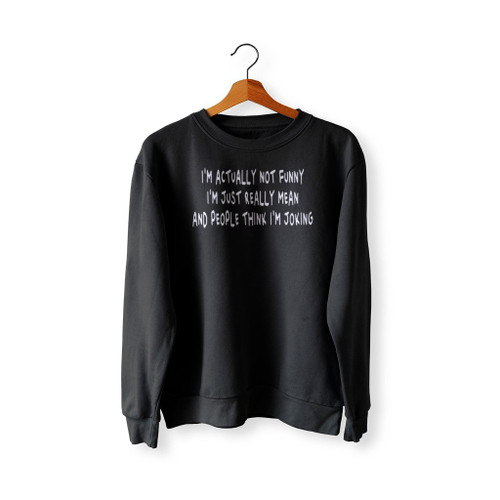 I Am Actually Not Funny Sweatshirt Sweater