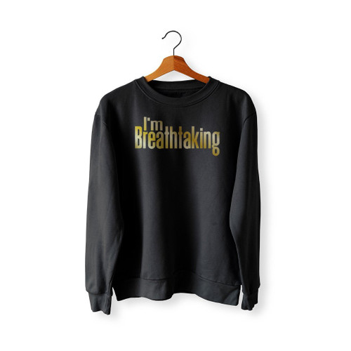 I Am Breathtaking Sweatshirt Sweater