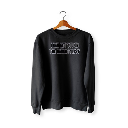 I Can Get You On The Naughty List Sweatshirt Sweater