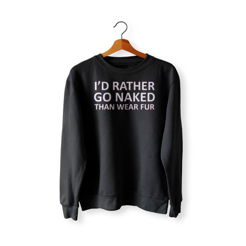 I Did Rather Go Naked Sweatshirt Sweater