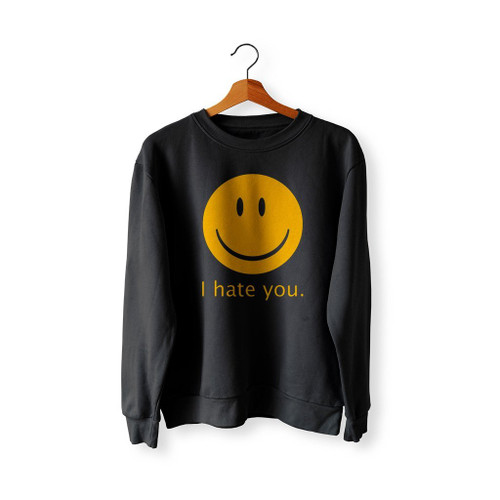 I Hate You Smiley Face Sweatshirt Sweater
