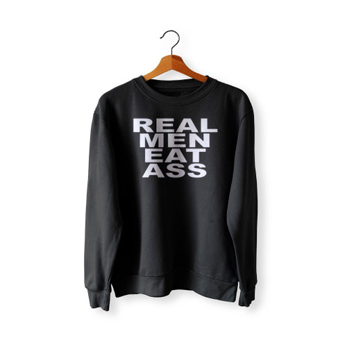 Real Men Eat Ass Art Love Logo Sweatshirt Sweater