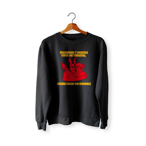 Sometimes I Wrestle With My Demons Sweatshirt Sweater