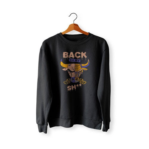 Back Bull Back On My Shit Sweatshirt Sweater