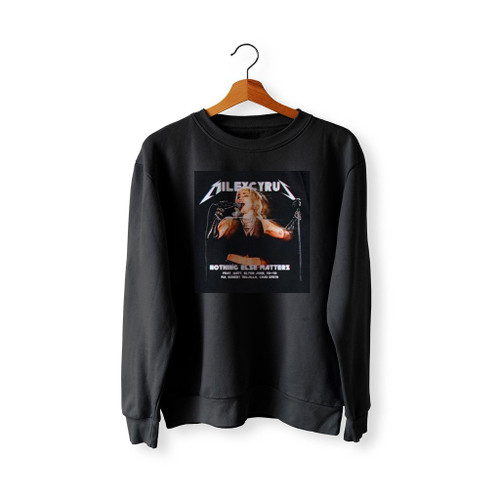 Miley Cyrus Nothing Else Matters Sweatshirt Sweater