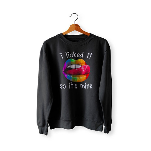 Rainbow Lips I Licked It So Its Mine Sweatshirt Sweater