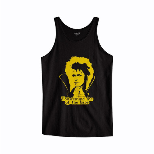 Goblin King You Remind Me Of The Babe Tank Top