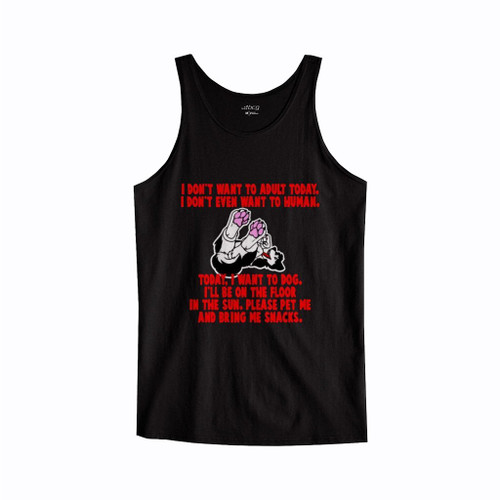 I Do Not Want To Adult Today I Do Not Even Want To Human Tank Top