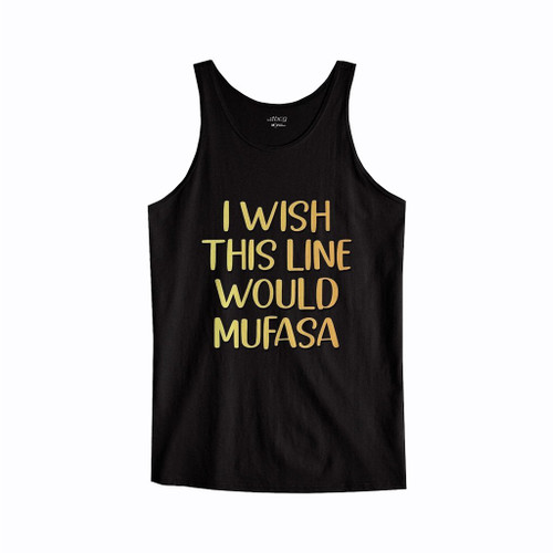 I Wish This Line Would Mufasa Tank Top