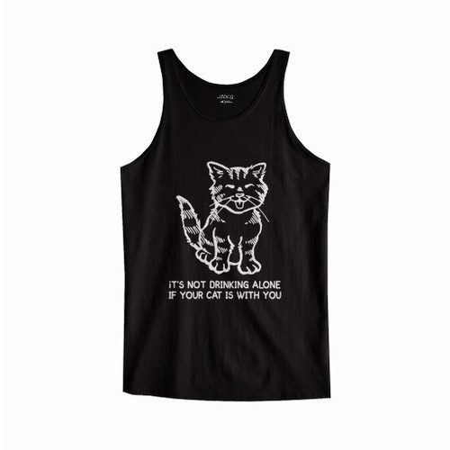 It Is Not Drinking Alone If Your Cat Is With You Tank Top