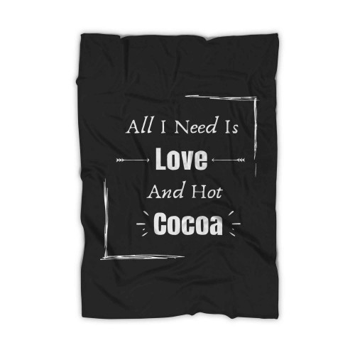 All I Need Is Love And Hot Cocoa Funny Art Blanket