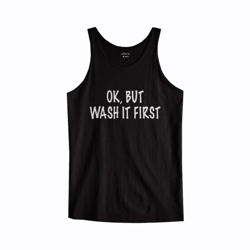 Ok But Wash It First Tank Top