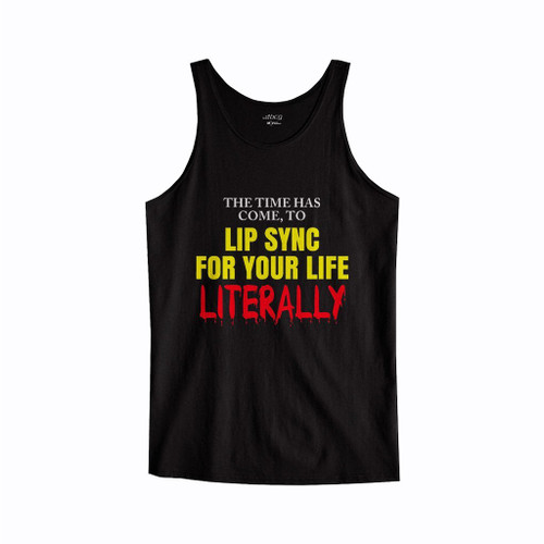 The Time Has Come To Lip Sync For Your Life Literally Tank Top