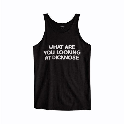What Are You Looking At Dicknose Tank Top What Are You Looking At Dicknose Tank Top