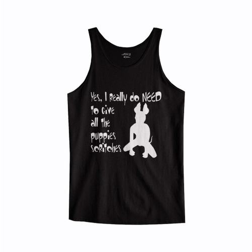 Yes I Really Do Need To Give All The Puppies Scritches Tank Top