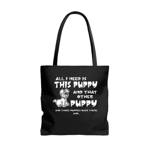 All I Need Is This Puppy Tote Bags