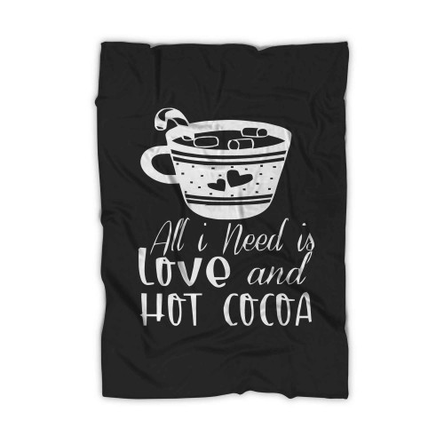 All I Need Is Love And Hot Cocoa Blanket