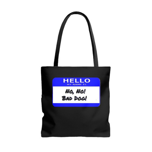 Hello My Name Is No No No Bad Dog Tote Bags