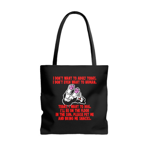 I Do Not Want To Adult Today I Do Not Even Want To Human Tote Bags
