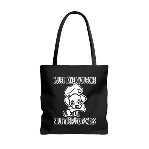I Just Baked You Some Shut The Fuckupcakes Tote Bags