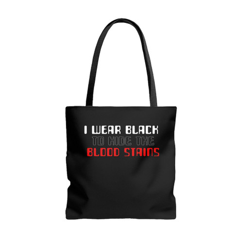 I Wear Black To Hide The Blood Stains Tote Bags