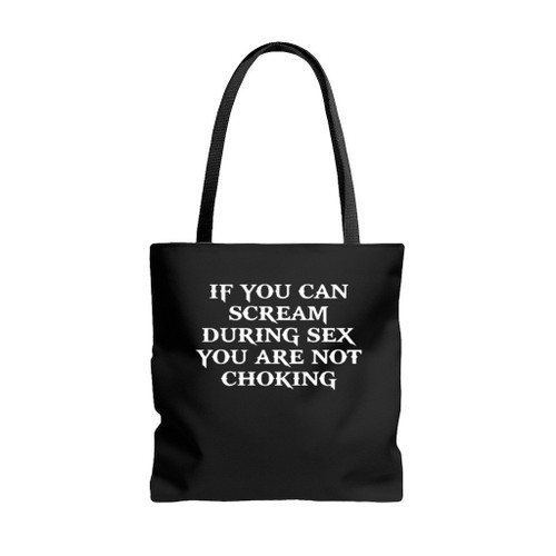 If You Can Scream During Sex You Are Not Choking Tote Bags