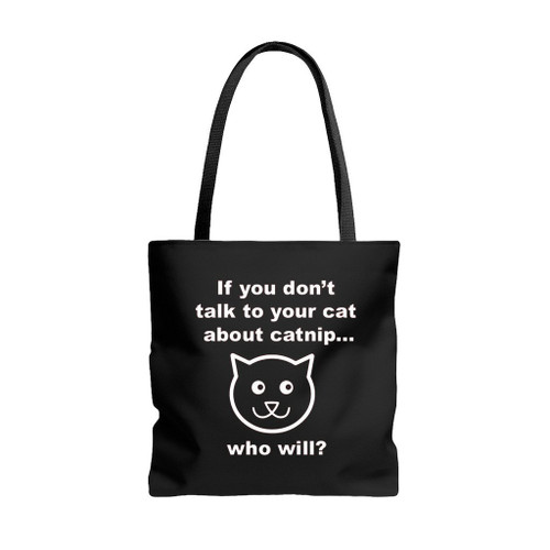 If You Don Not Talk To Yor Cat About Catnip Who Will Tote Bags