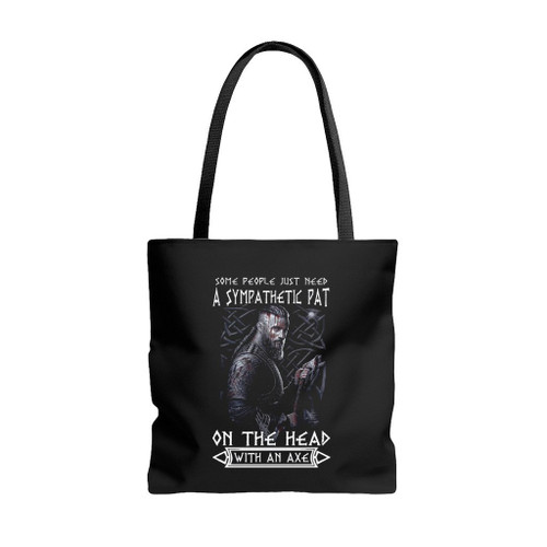 Some People Just Need A Sympathetic Pat On The Head With An Axe Tote Bags