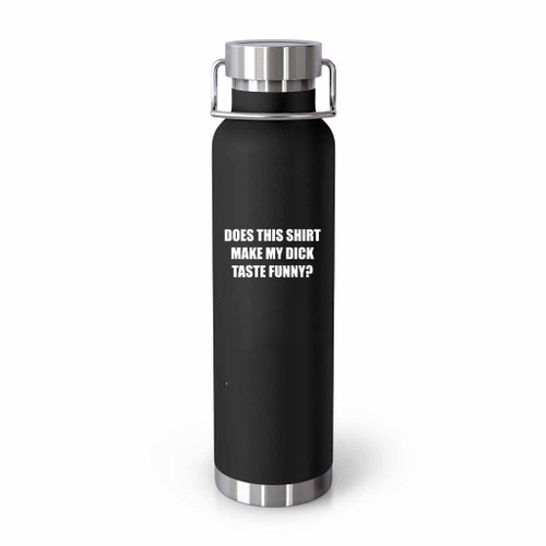 Does This Shirt Make My Dick Taste Funny Tumblr Bottle