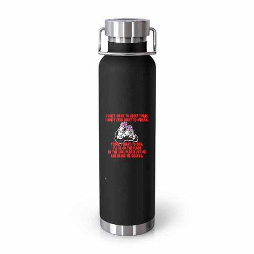 I Do Not Want To Adult Today I Do Not Even Want To Human Tumblr Bottle