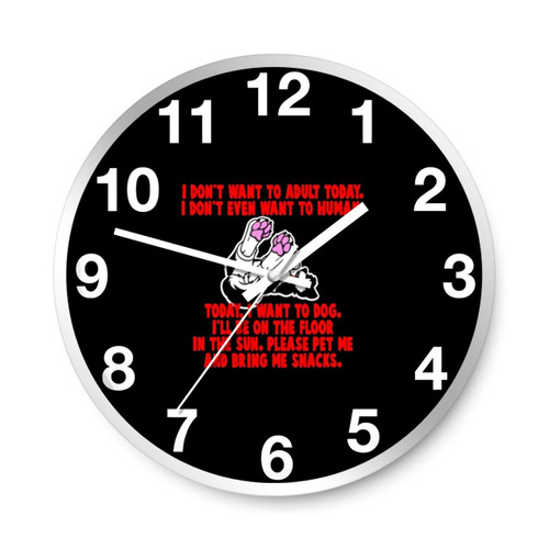 I Do Not Want To Adult Today I Do Not Even Want To Human Wall Clocks