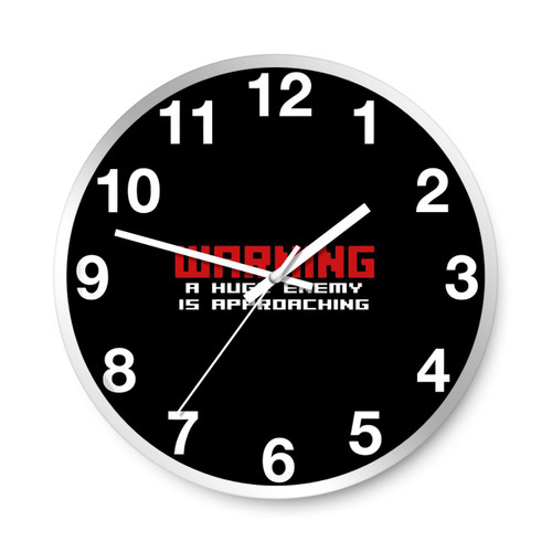 Warning A Huge Enemy Is Approaching Wall Clocks