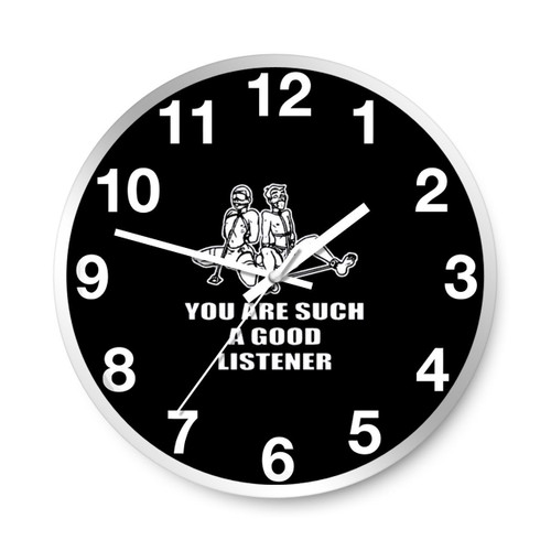 You Are Such A Good Listener Funny Wall Clocks