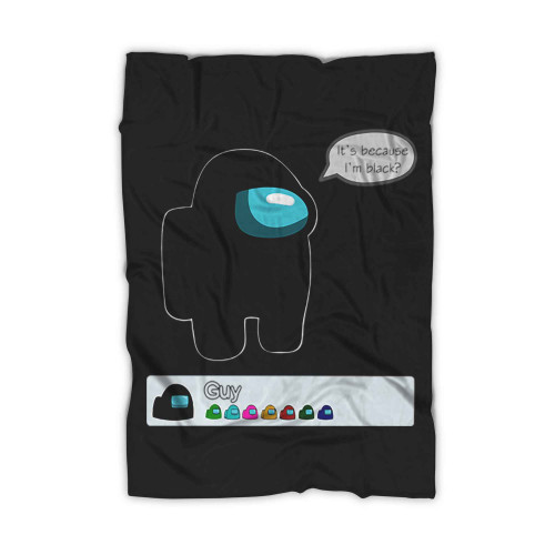 It Is Because I Am Black Among Us Meme Fleece Blanket