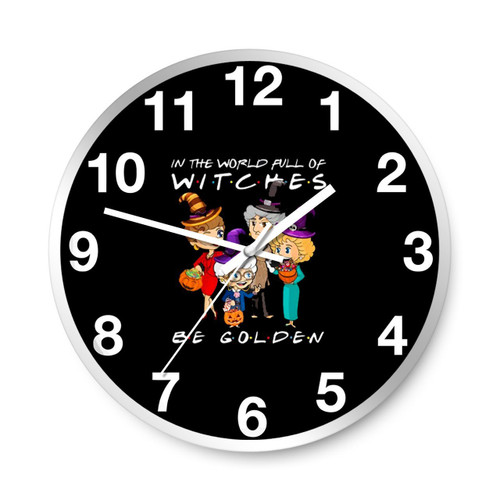 In A World Full Of Witches Be Golden Wall Clocks