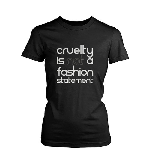 Cruelty Is Not A Fashion Statement Womens T-Shirt Tee