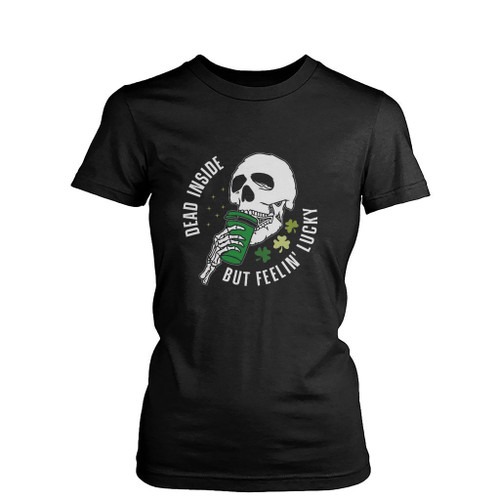 Dead Inside But Feelin Lucky Womens T-Shirt Tee
