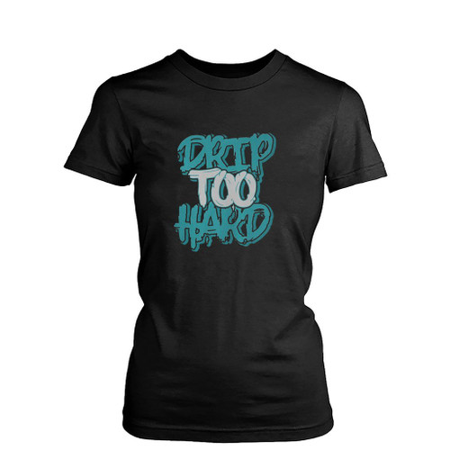 Drip Too Hard Art Love Logo Womens T-Shirt Tee